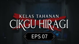 EPS 07 || KELAS TAHANAN CIKGU HIRAGI 2024