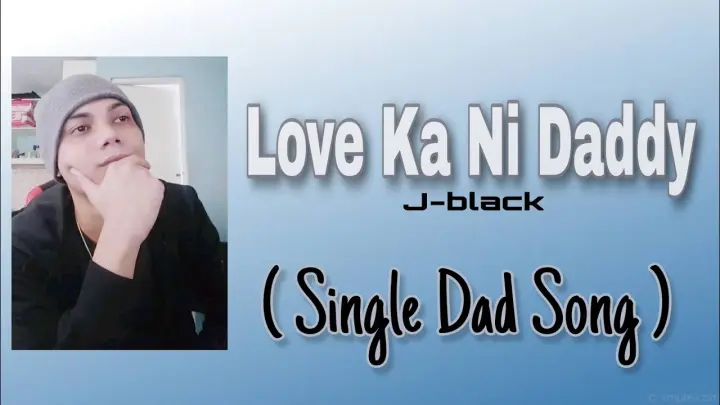 Love Ka Ni Daddy - J-black ( Single Dad Song ) Lyrics Video