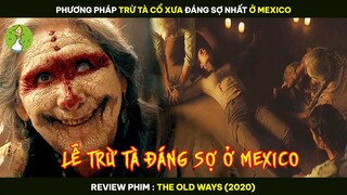 Phương Pháp TRỪ TÀ CỔ XƯA Đáng Sợ Nhất Ở Mexico - Review Phim THE OLD WAYS 2020