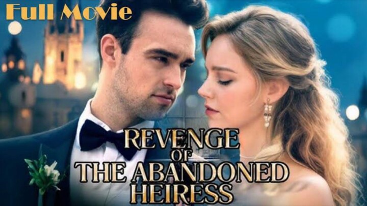 Revenge of the Abandoned Heiress : Full Episode