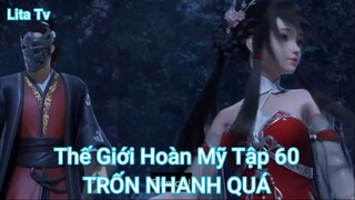 Thế Giới Hoàn Mỹ Tập 60-TRỐN NHANH QUÁ