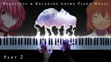 The Most Beautiful & Relaxing Anime Piano Music (Part 2)