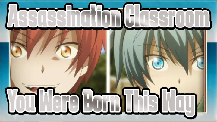 [Assassination Classroom] You Were Born This Way