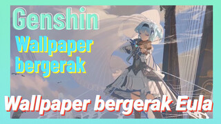 [Genshin, Wallpaper bergerak] Wallpaper bergerak Eula