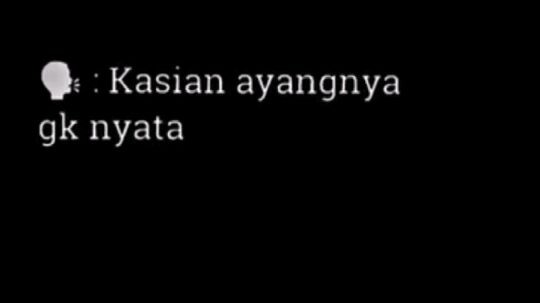 🗣️: kasian ayng nya gak nyata.. me: hmmm... masa sih?