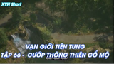 Vạn giới Tiên Tung Tập 66 - Cướp thông thiên cổ mộ