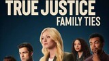 TRUE JUSTICE : FAMILY TIES (2024) American movie / Crime movie / Mystery Movie