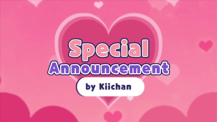 【Kiichan】SPECIAL ANNOUNCEMENT