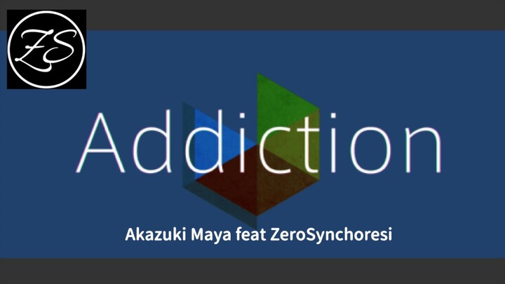 [A]ddiction / GigaReol×EVO+ Akazuki Maya feat ZeroSynchoresi