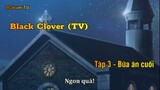 Black Clover (TV) Tập 3 - Bữa ăn cuối