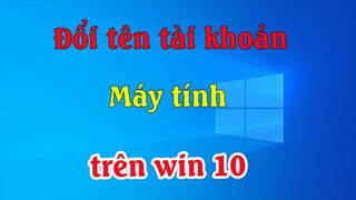 Cách thay đổi tài khoản người dùng (user name) trên Windows 10 mới nhất