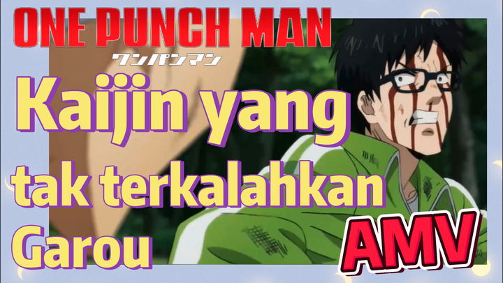 [One Punch Man] AMV | Kaijin yang tak terkalahkan - Garou