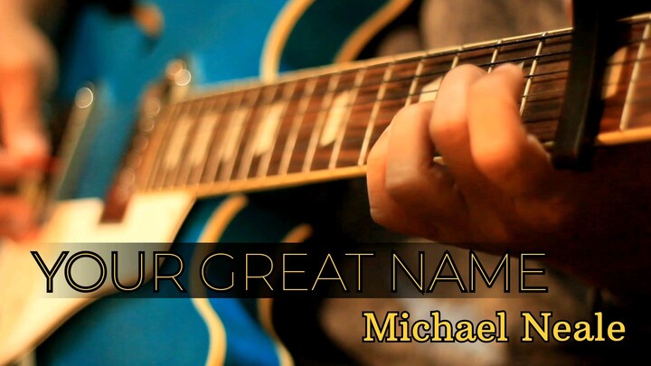 Your Great Name by Michael Neale | Guitar Cover