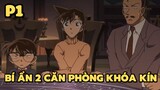 [Thám tử lừng danh Conan] - Bí ẩn 2 căn phòng khóa kín (P1) | Anime hay
