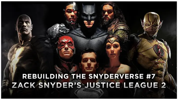 Creating A Justice League 2 Film - Rebuilding The Snyderverse #7