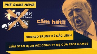 Phê Game News #89 : Tổng Thống Mỹ Donald Trump Ban Hành Lệnh Cấm Với Tencent