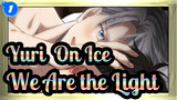 [Yuri!!! On Ice] Victor&Yuri--- We Are the Light_1