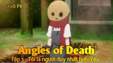 Angles of Death Tập 3 - Tôi là người duy nhất hiểu cậu