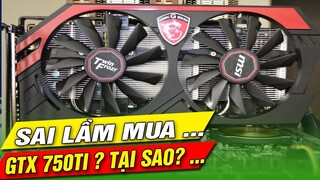 BẠN ĐÃ ....SAI LẦM KHI MUA GTX 750TI