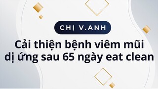 Chị Vân Anh cải thiện bệnh viêm mũi dị ứng sau 65 ngày eat clean  1