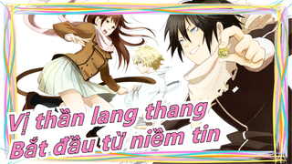 [Vị thần lang thang/Mashup/Hoành tráng] Mọi thứ bắt đầu từ niềm tin