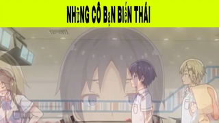 Những Cô Bạn Biến Thái Phần 20 #animehaynhat