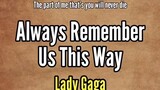 Always remember us this way (by: Lady Gaga)