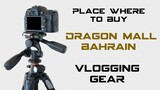 Dragon City Bahrain Attraction | Chinese Mall in Bahrain | Vlogging Gear Tips| Bless Channel