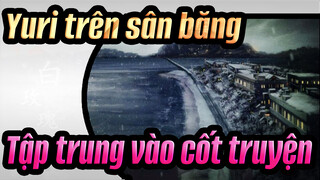 Yuri trên sân băng
Tập trung vào cốt truyện