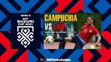 AFF Cup 2021 | VTV6 trực tiếp Campuchia vs Lào (16h30 ngày 15/12) bảng B. NHẬN ĐỊNH BÓNG ĐÁ