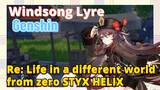 [Genshin,  Windsong Lyre]Re: Life in a different world from zero   [STYX HELIX]