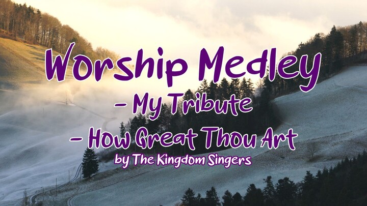 Worship Medley (My Tribute & How Great Thou Art) | Video-Lyric | Kingdom Singers | Cover