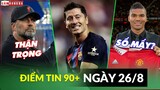 Điểm tin tối 26/8 | Klopp thận trọng C1; Lewy tạo sự khác biệt cho Barca; Số áo của Casemiro tại M.U