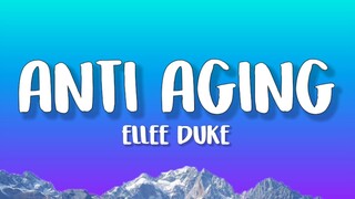 Ellee Duke - Anti Aging (Lyrics)