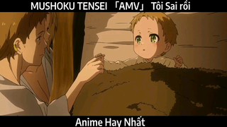 MUSHOKU TENSEI 「AMV」 Tôi Sai rồi | Hay Nhất