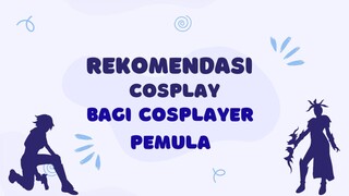 rekomendasi cosplay yang bisa cosplayer pemula cobain // cosplay