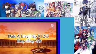 Hẹn hò với tinh linh | Date A Live | tập 3 | 2/2 | lồng tiến việt