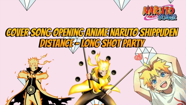 Cover Song Opening Anime Naruto Shippuden - Distance - Long Shot Party