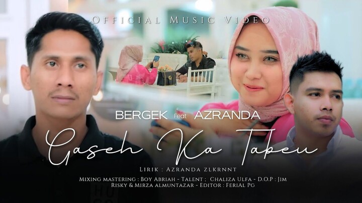Bergek Feat Azranda - Gaseh Ka Tabeu (Official Music Video)