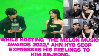 While hosting "The Melon Music Awards 2022," Ahn Hyo Seop expresses his feelings to Kim Sejeong.