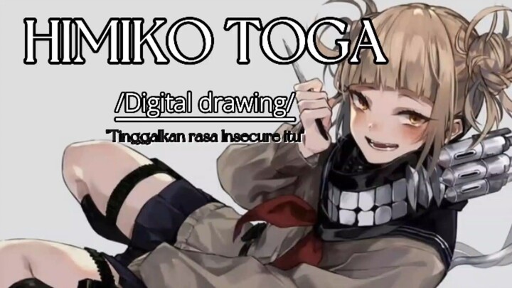"Tinggalkan rasa insecure itu'. Himiko Toga - my Hero Academia (digital drawing).