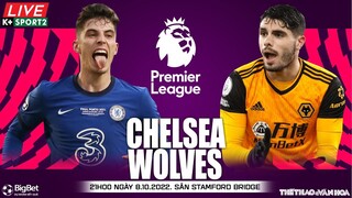 NGOẠI HẠNG ANH | Chelsea vs Wolves (21h00 ngày 8/10) trực tiếp K+Sports 2. NHẬN ĐỊNH BÓNG ĐÁ