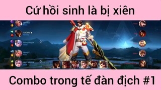 Cứ hồi sinh là bị xiên Combo trong tế đàn địch