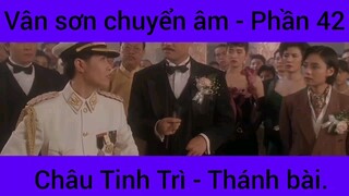 Vân sơn chuyển âm Châu Tinh Trì - Thánh Bài #42