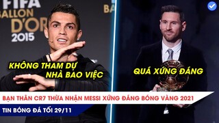 TIN BÓNG ĐÁ TỐI 29/11: Ronaldo không tới lễ trao giải QBV, Bạn thân CR7 thừa nhận Messi xứng đáng!