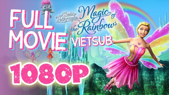 Vietsub | Barbie™ Fairytopia: Magic of the Rainbow (2007) | Trọn Bộ (Full HD 1080p)