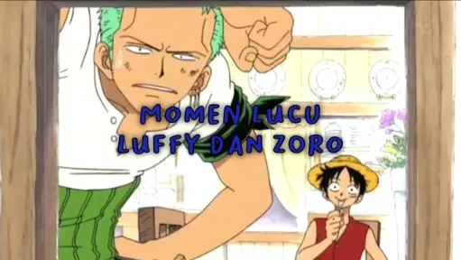 Momen Lucu Luffy Dan Zoro!