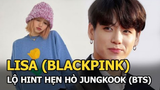 Lisa (BLACKPINK) đăng ảnh hé lộ "hint" hẹn hò với Jungkook (BTS), tính công khai luôn hay gì?