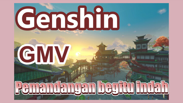 [Genshin  GMV]Pemandangan Genshin ternyata sangat indah