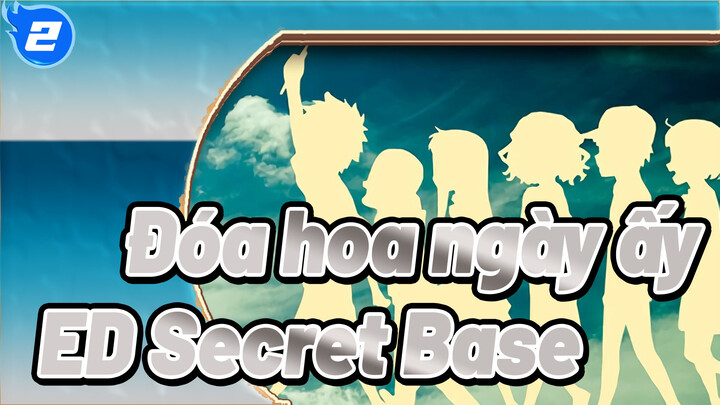 [Đóa hoa ngày ấy] ED Secret Base_2